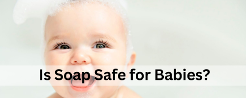 Is Soap Safe For Baby - Mateo