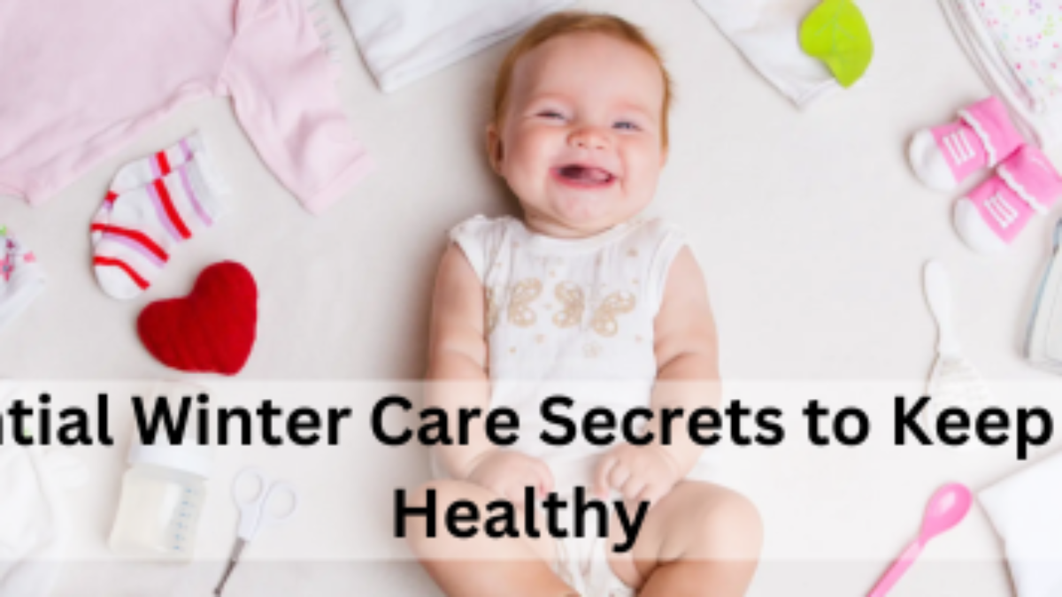 10 Essential Winter Care Secrets to Keep Your Baby Healthy