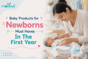 Baby Products for Newborns – Must Haves In The First Year