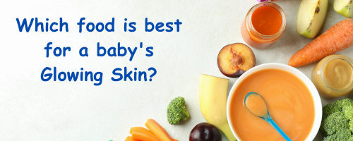 food is best for a baby's Glowing Skin