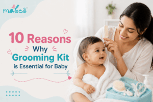 10 Reasons Why Grooming Kit is Essential for Baby