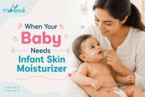 When Your Baby Needs Infant Skin Moisturizer